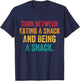 Torn Between Eating A Snack And Being A Snack Funny Sayings T-Shirt - T-Shirt | Navy