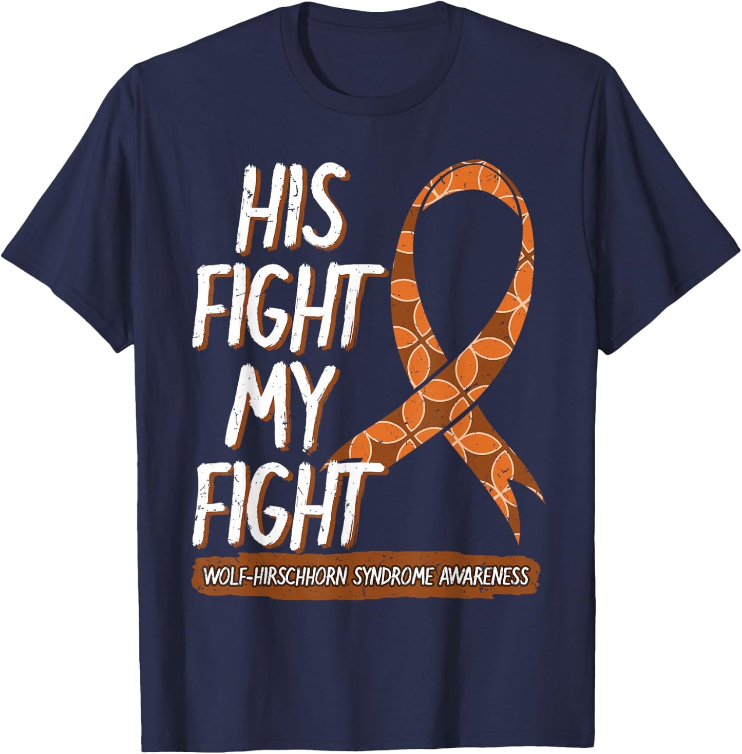 His Fight Is My Fight Wolf–Hirschhorn Syndrome Awareness T-Shirt - T-Shirt | Navy