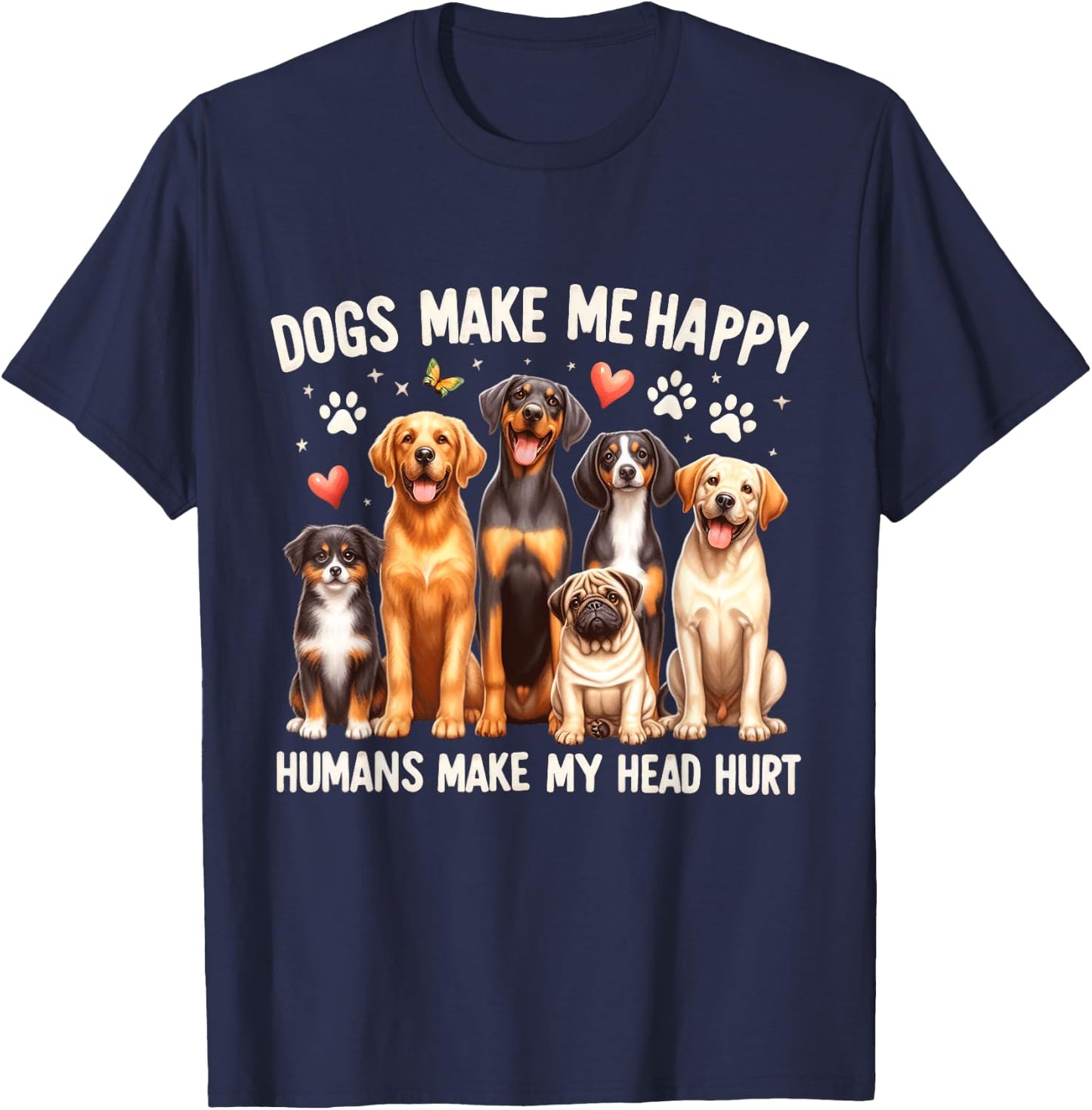 Dogs Make Me Happy, Humans Make My Head Hurt Dog Lovers T-Shirt - T-Shirt | Navy