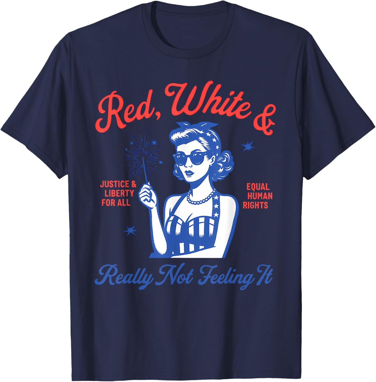 Red White And Really Not Feeling It,Equal Rights 4th Of July T-Shirt - T-Shirt | Navy