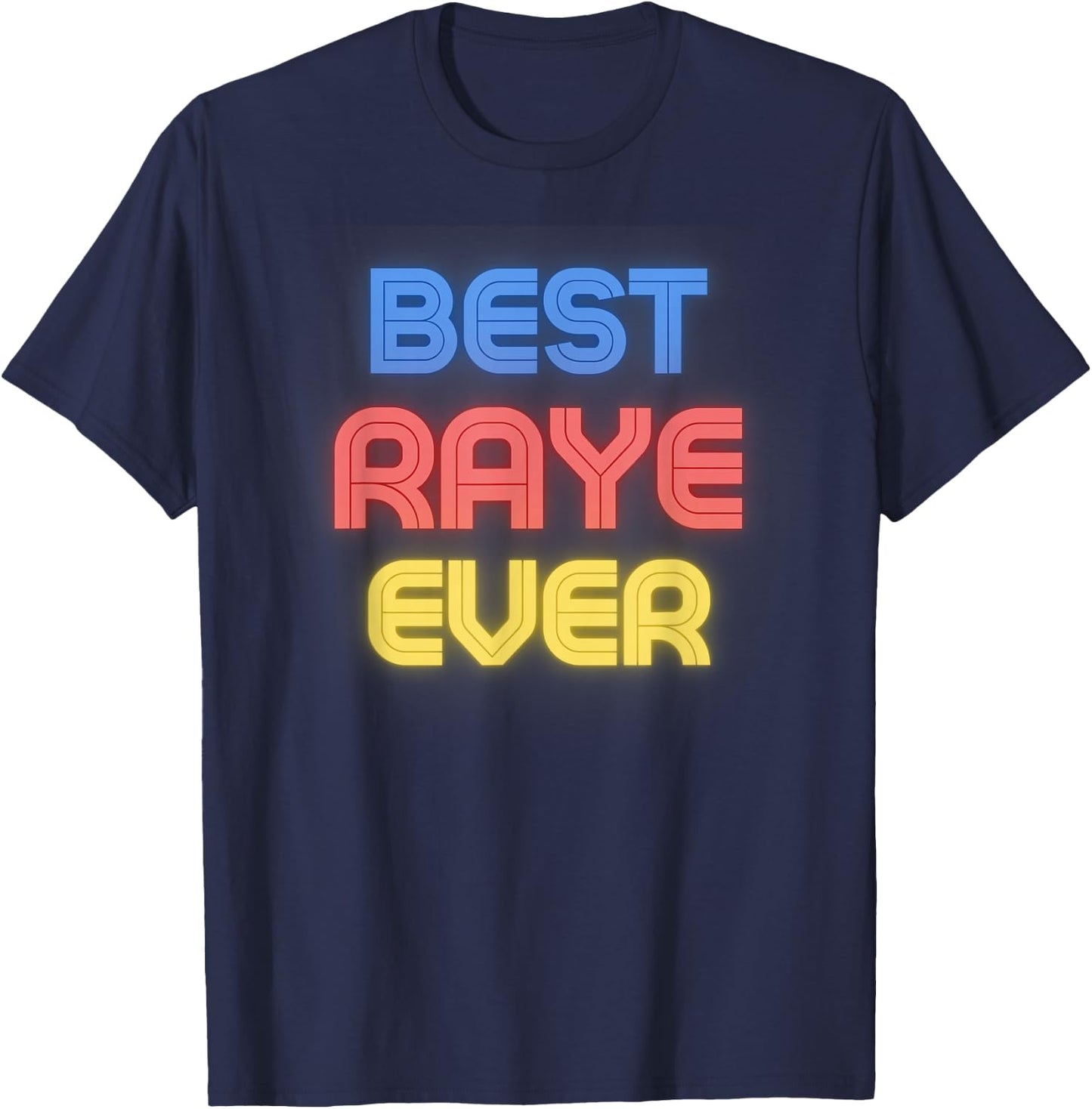 Best Raye Ever - Funny Raye Name Raye T-Shirt - T-Shirt | Navy