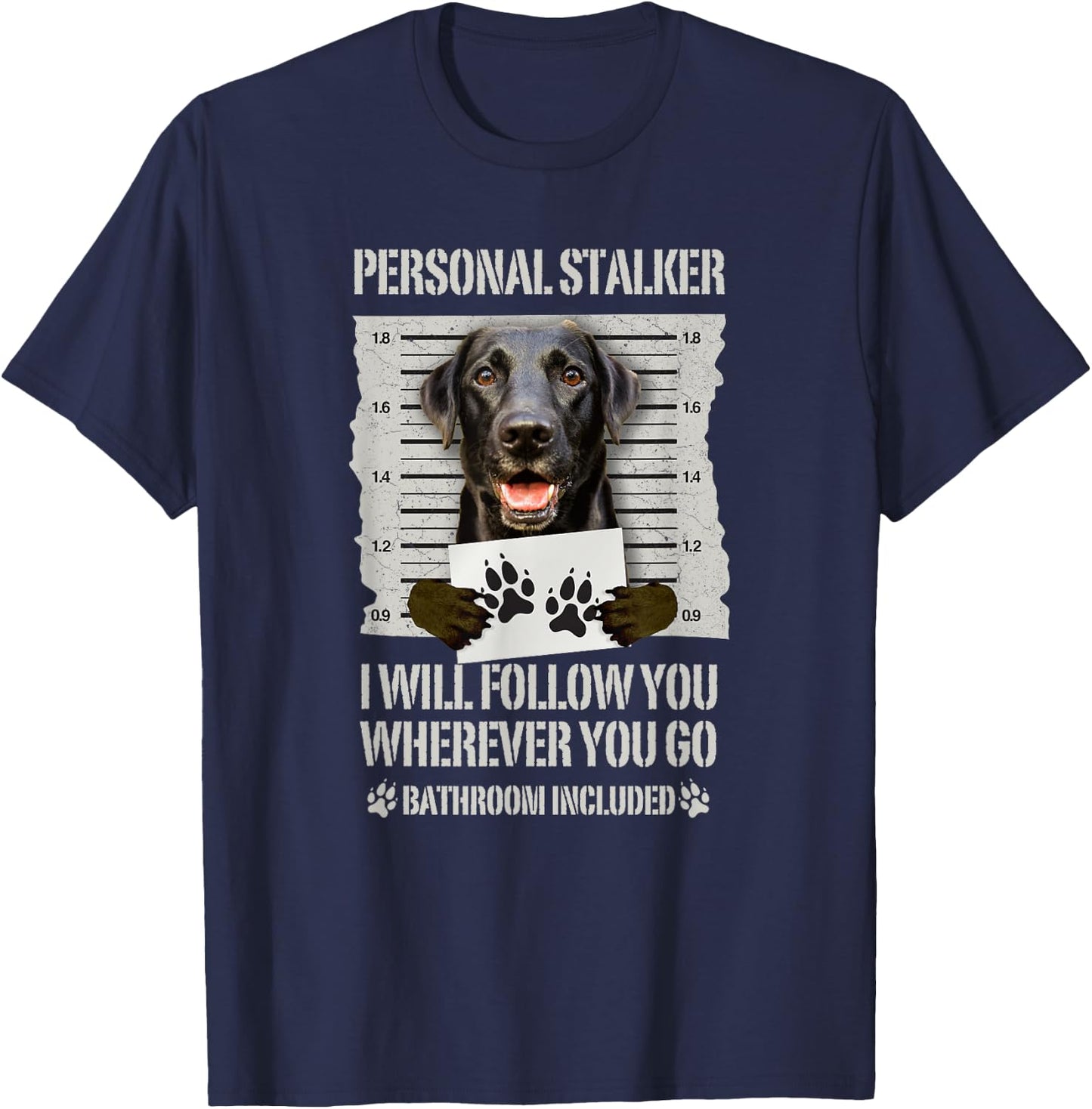 Personal Stalker Black Labrador- Black Lab T-Shirt - T-Shirt | Navy