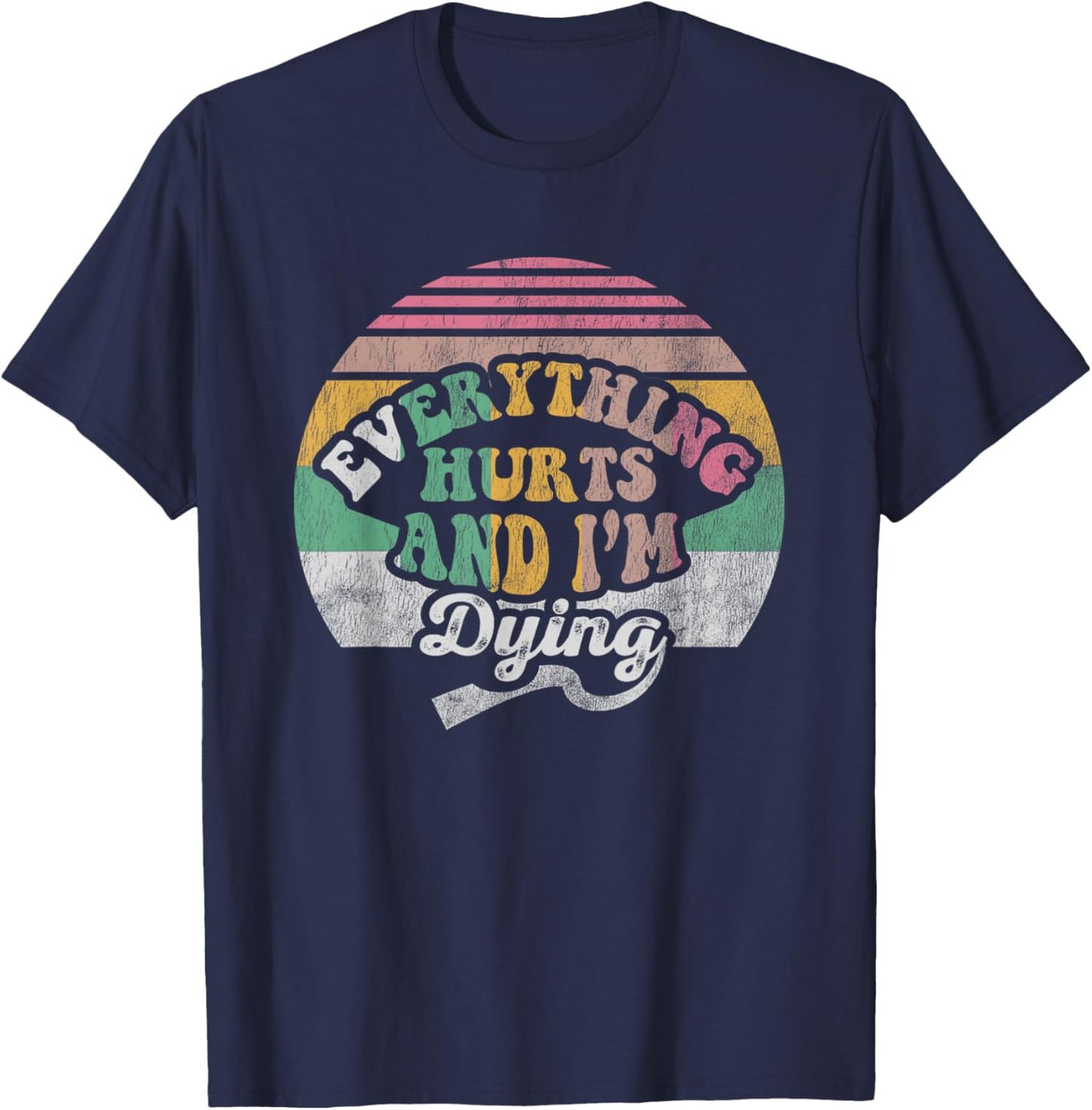 Everything Hurts And I'm Dying Retro Vintage T-Shirt - T-Shirt | Navy