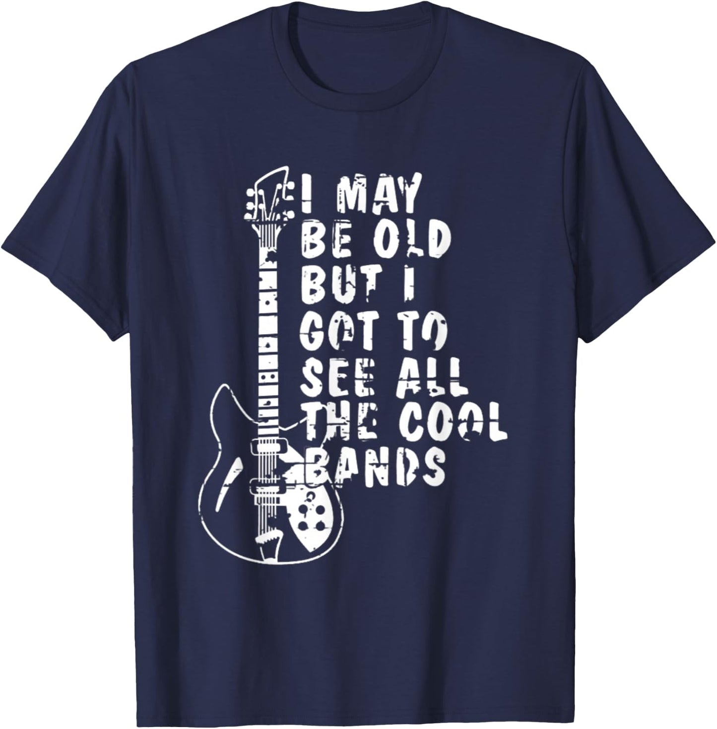 I May Be Old But I Got To See All The Cool Bands Graphic T-Shirt - T-Shirt | Navy