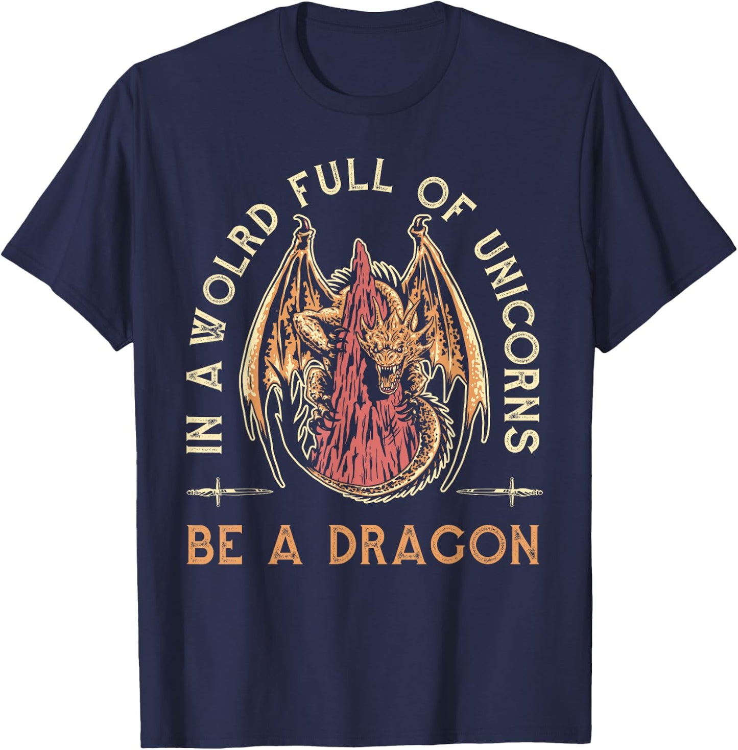 Fantasy Dragon, In A World Full Of Unicorns Be A Dragon T-Shirt - T-Shirt | Navy