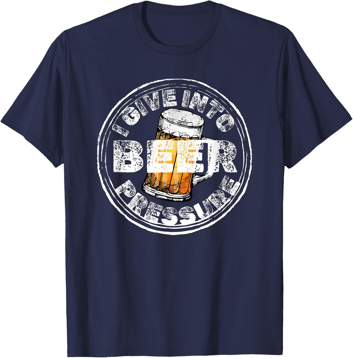 I Give Into Beer Pressure T-Shirt - T-Shirt | Navy