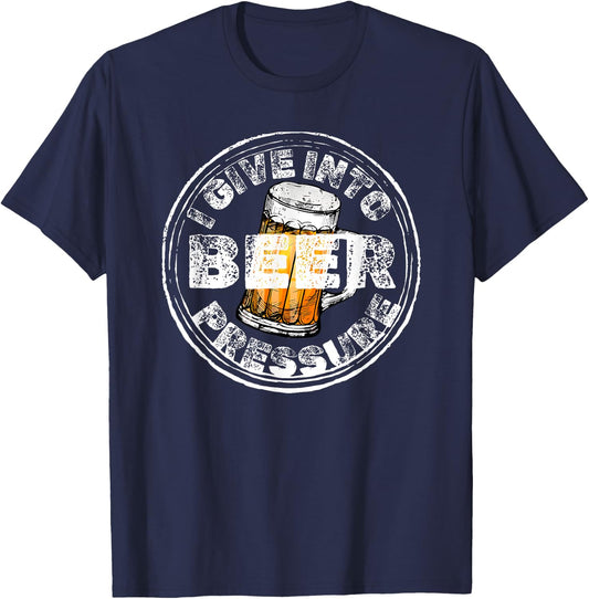 I Give Into Beer Pressure T-Shirt - T-Shirt | Navy