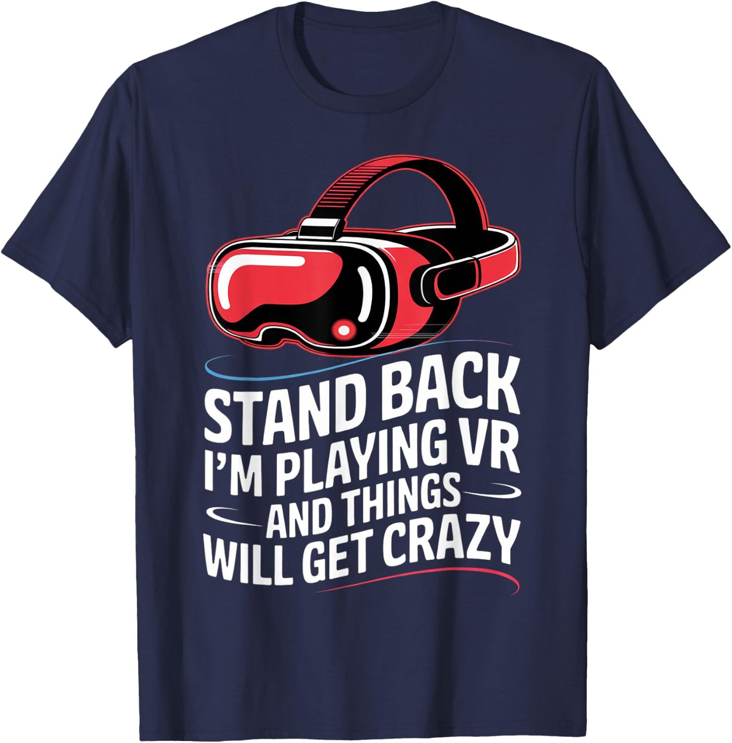 Funny VR Gaming Stand Back I'm Playing Things Will Get Crazy T-Shirt - T-Shirt | Navy