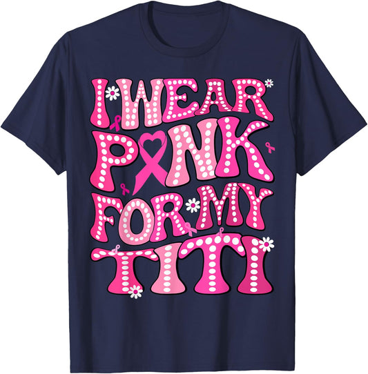 I Wear Pink For My Titi Fight Breast Cancer Awareness T-Shirt - T-Shirt | Navy