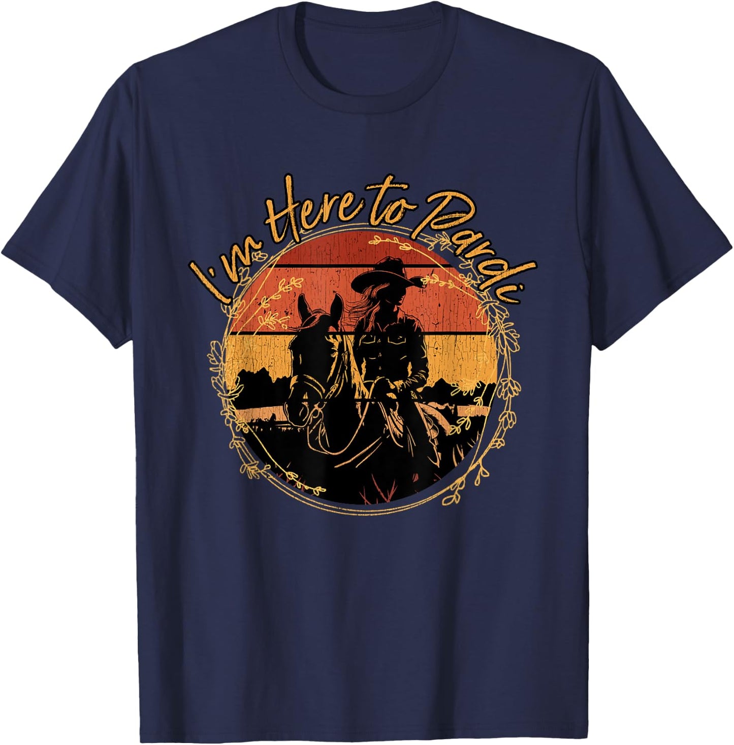 I'm Here to Pardi Funny Western Riding Horses Cowgirl T-Shirt - T-Shirt | Navy
