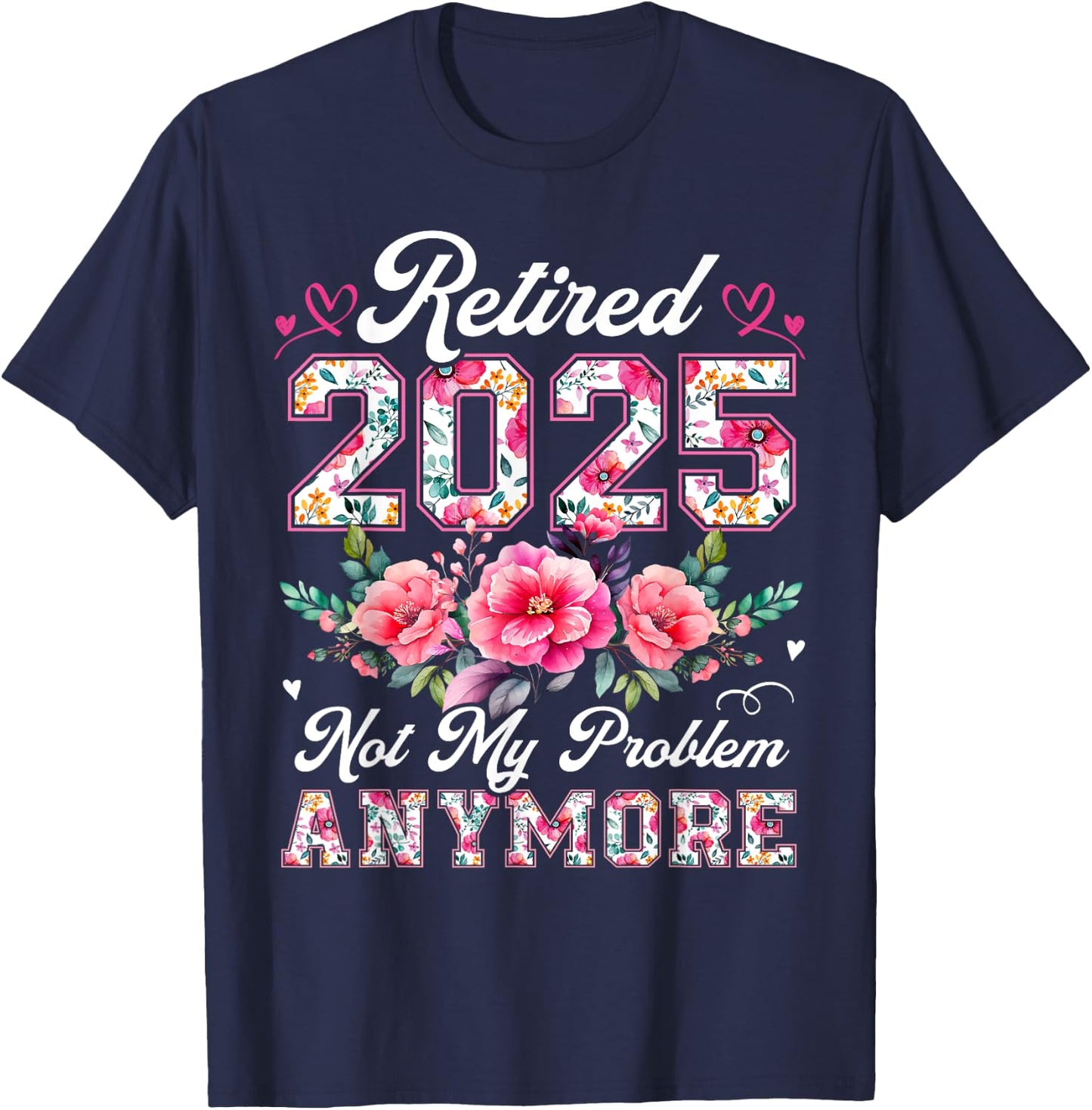 Retirement 2025 Women Retired 2025 Not My Problem Anymore T-Shirt - T-Shirt | Navy