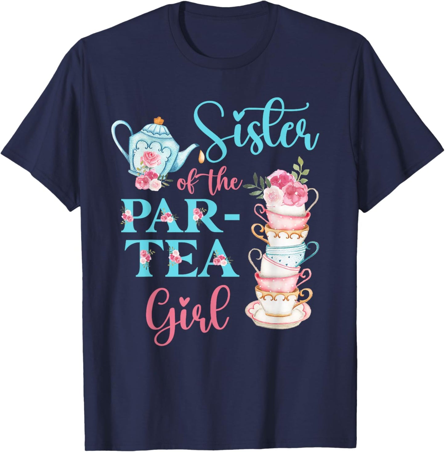 Sister Of The Par-Tea Girl Floral Tea Party Birthday Family T-Shirt - T-Shirt | Navy
