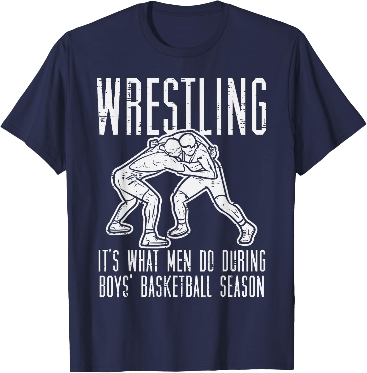Wrestling What Men Do During Boys Basketball Funny Wrestler T-Shirt - T-Shirt | Navy