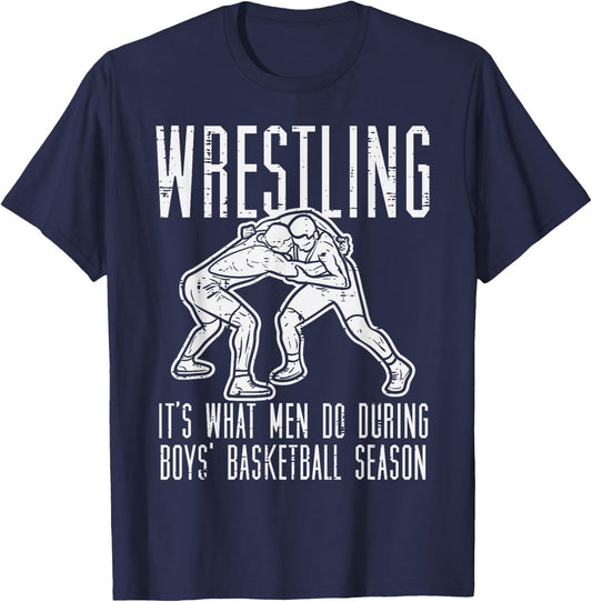 Wrestling What Men Do During Boys Basketball Funny Wrestler T-Shirt - T-Shirt | Navy