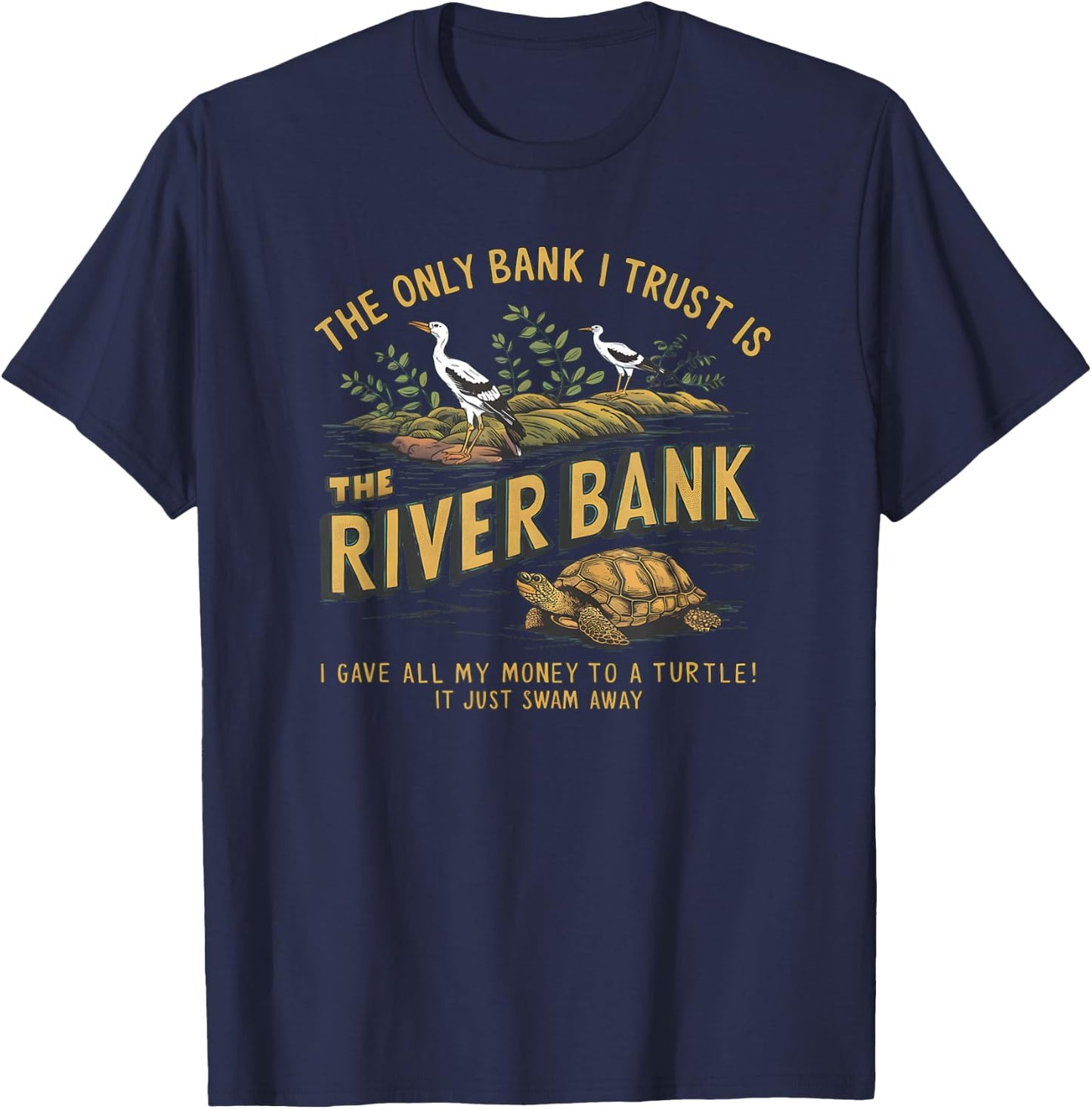 The Only Bank I Trust Is The Riverbank I Gave AllMy Money T-Shirt - T-Shirt | Navy