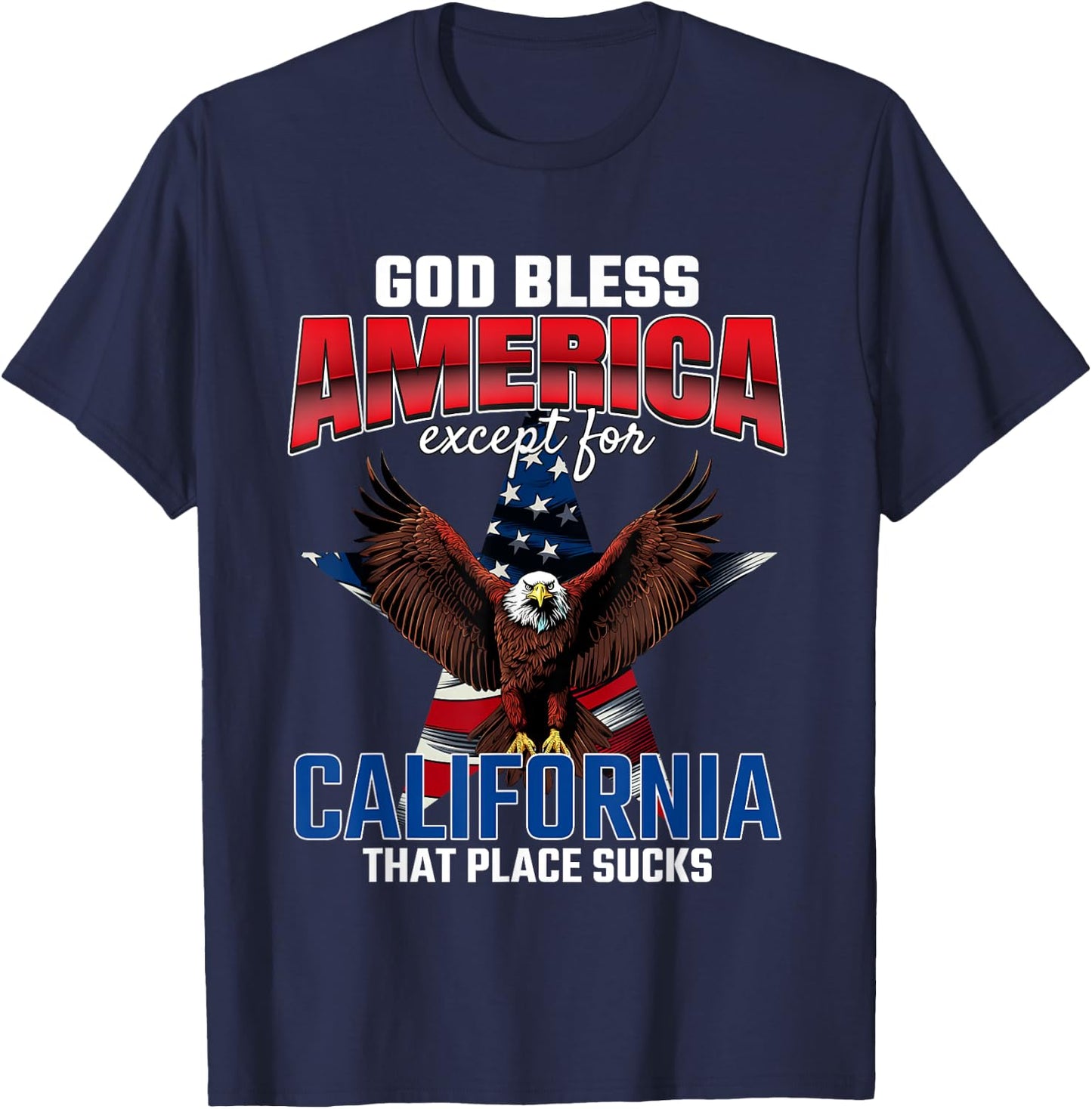 God Bless America Except For California Funny USA Humor Joke T-Shirt - T-Shirt | Navy