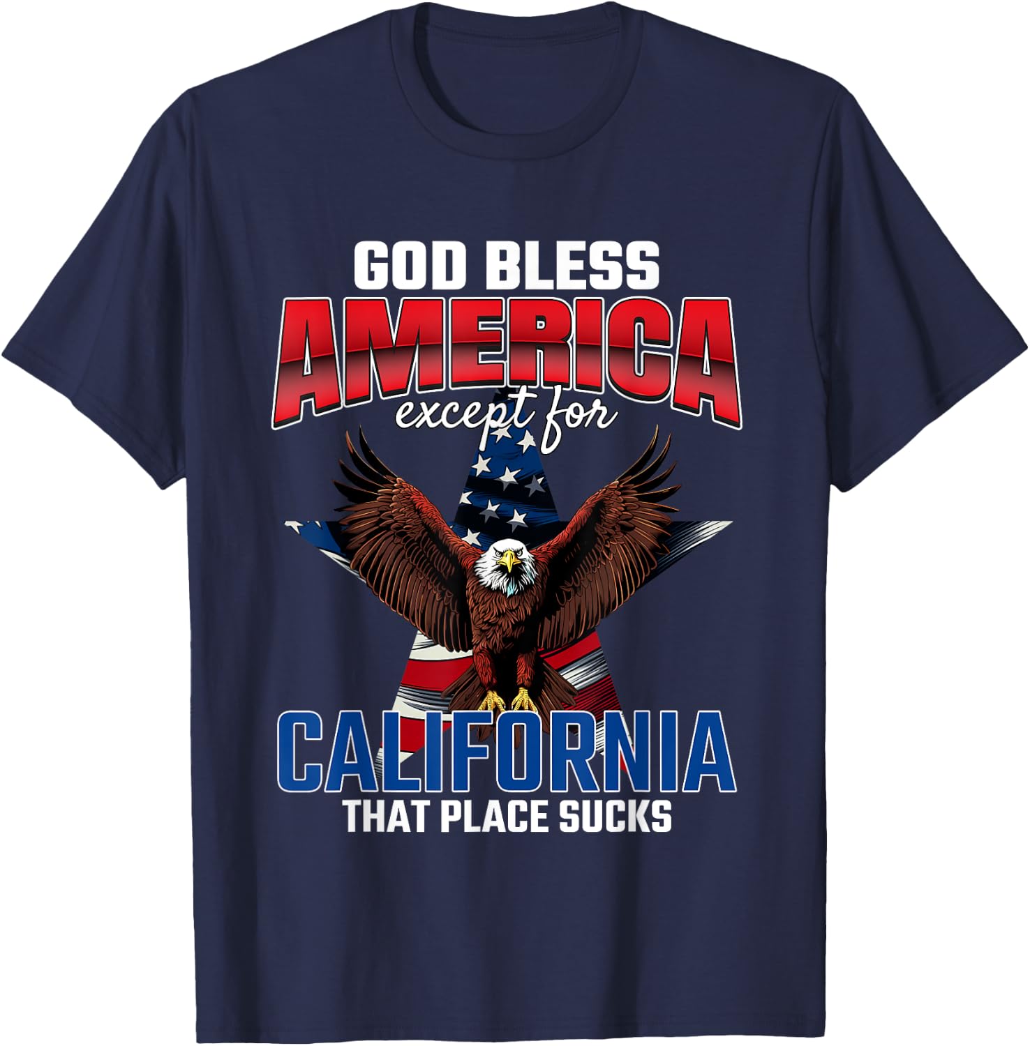 God Bless America Except For California Funny USA Humor Joke T-Shirt - T-Shirt | Navy
