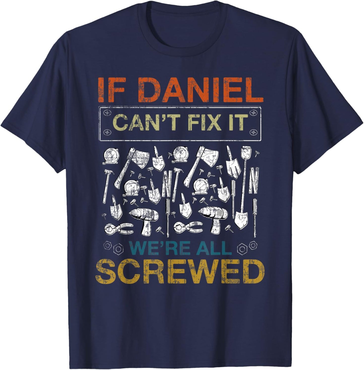 If Daniel Can't Fix It We're All Screwed Funny T-Shirt - T-Shirt | Navy