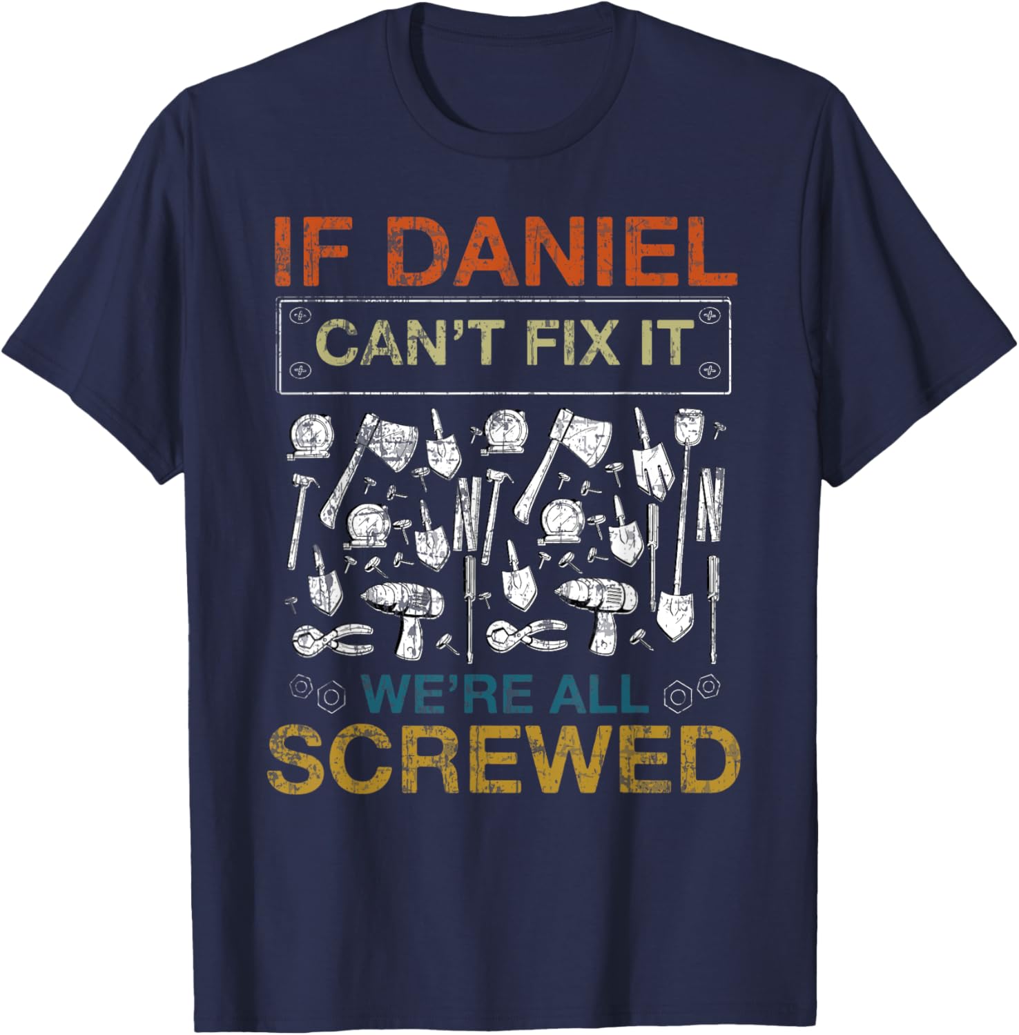 If Daniel Can't Fix It We're All Screwed Funny T-Shirt - T-Shirt | Navy