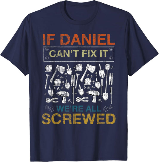 If Daniel Can't Fix It We're All Screwed Funny T-Shirt - T-Shirt | Navy