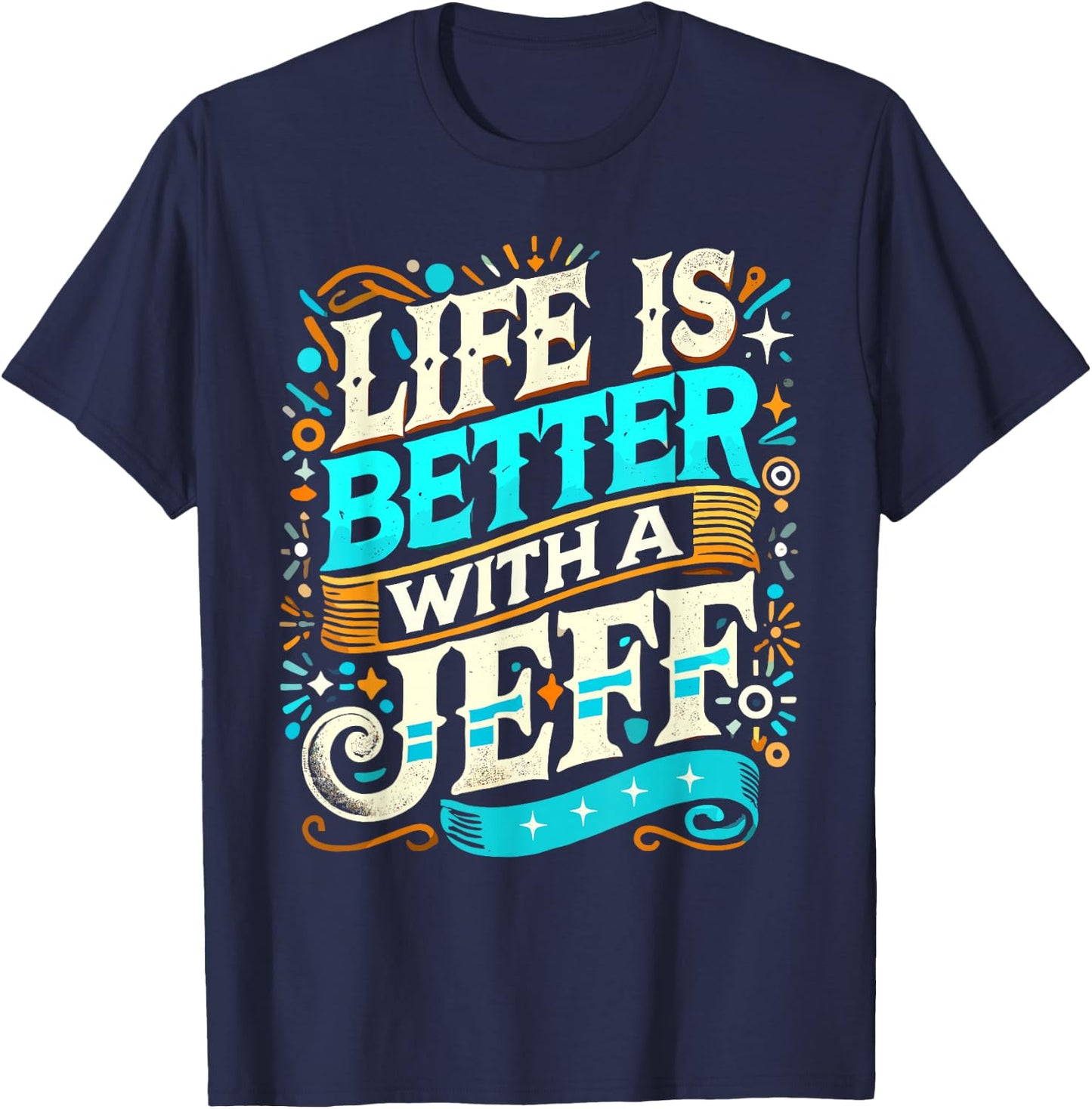 Life Is Better With A JEFF Name JEFF T-Shirt - T-Shirt | Navy