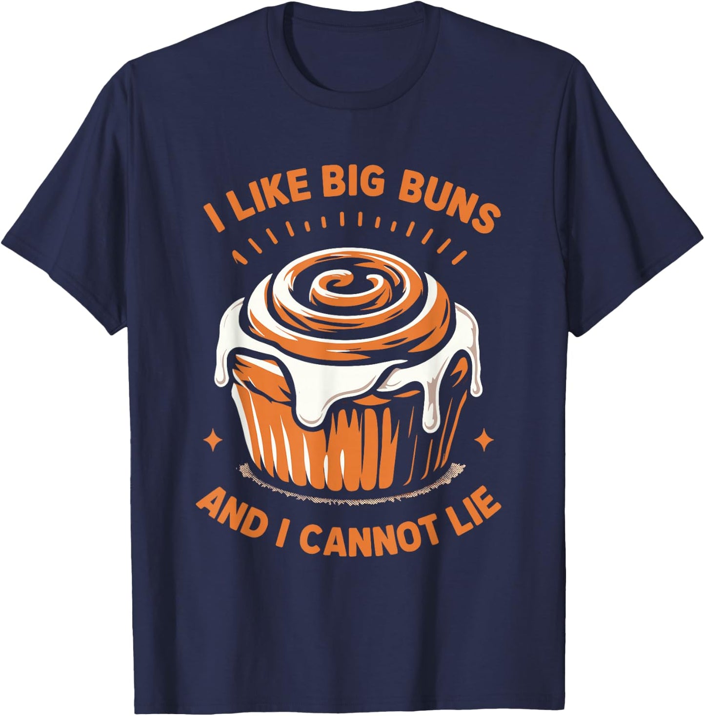 I Like Big Buns And I Cannot Lie Cinnamon Roll Lover Baker T-Shirt - T-Shirt | Navy