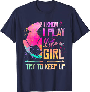 I Know I Play Like A Girl Soccer T-Shirt - T-Shirt | Navy