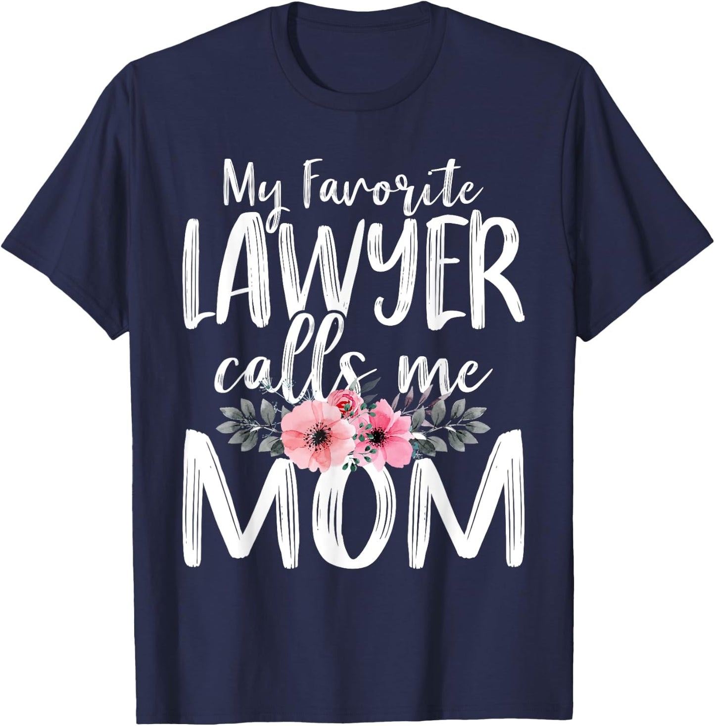 My Favorite Lawyer Calls Me Mom Mother's Day Attorney At law T-Shirt - T-Shirt | Navy