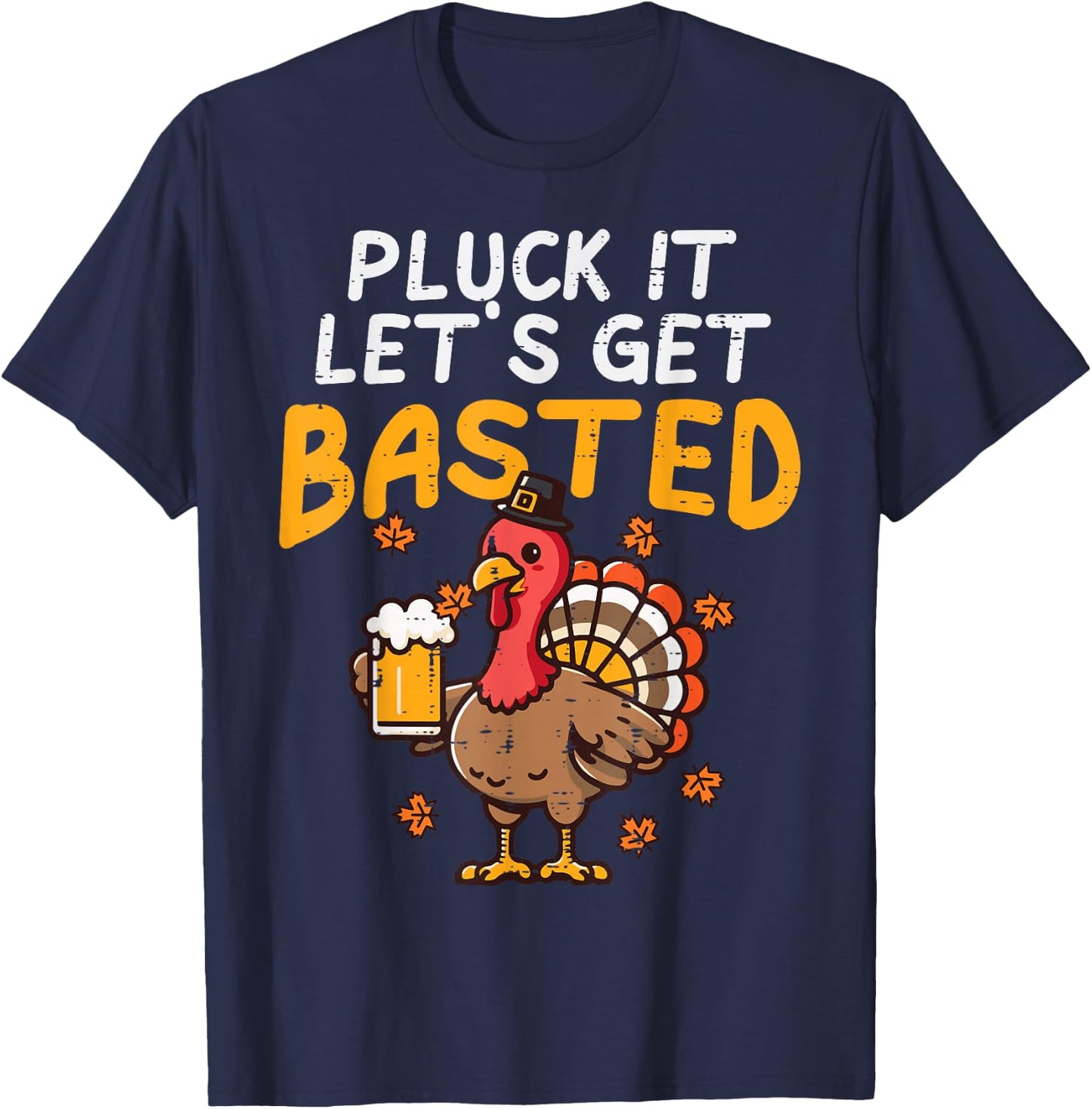 Thanksgiving Pluck It Lets Get Basted Funny Fall Dad Men T-Shirt - T-Shirt | Navy