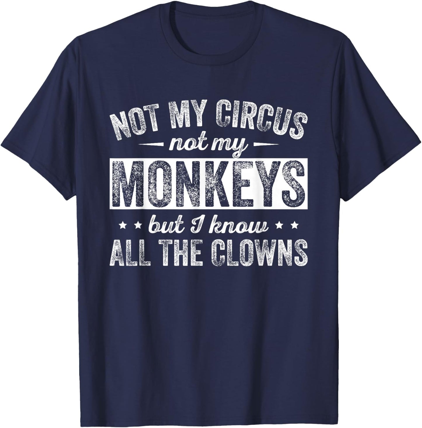 Not My Circus Not My Monkeys But I Know All The Clowns T-Shirt - T-Shirt | Navy