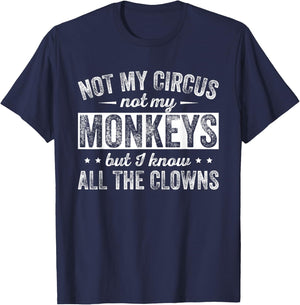 Not My Circus Not My Monkeys But I Know All The Clowns T-Shirt - T-Shirt | Navy
