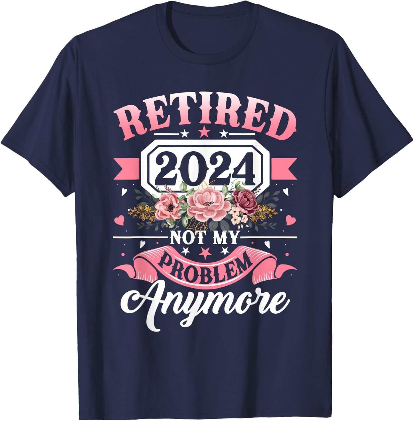 Retired 2024 Not My Problem Anymore Retirement Gifts Women T-Shirt - T-Shirt | Navy