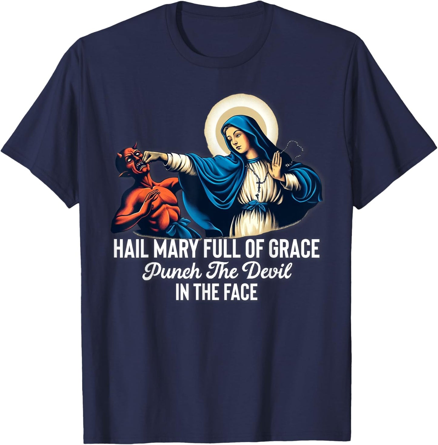 Hail Mary Full of Grace Punch the Devil in the Face Catholic T-Shirt - T-Shirt | Navy