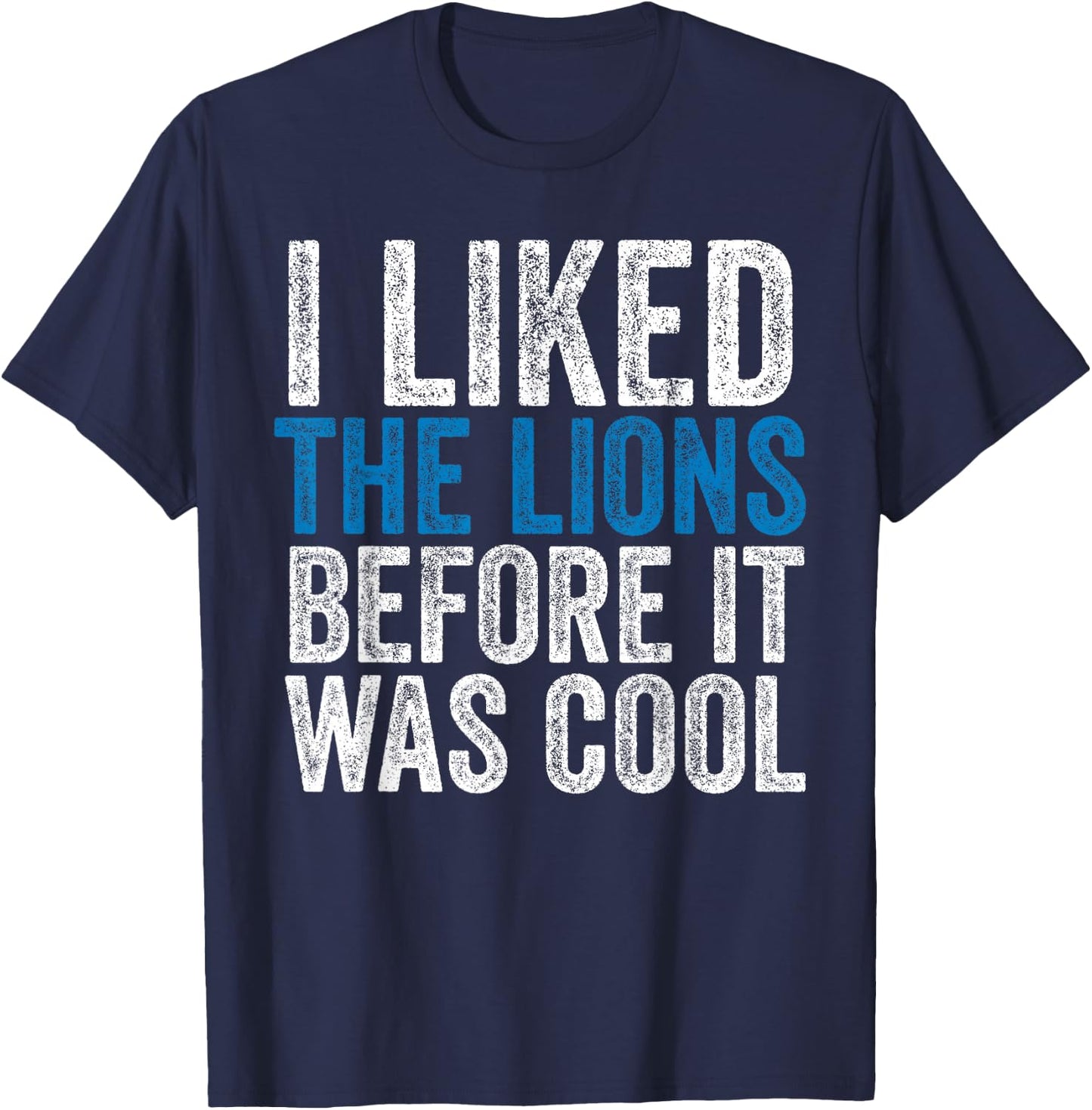 I Liked The Lions Before It Was Cool T-Shirt - T-Shirt | Navy