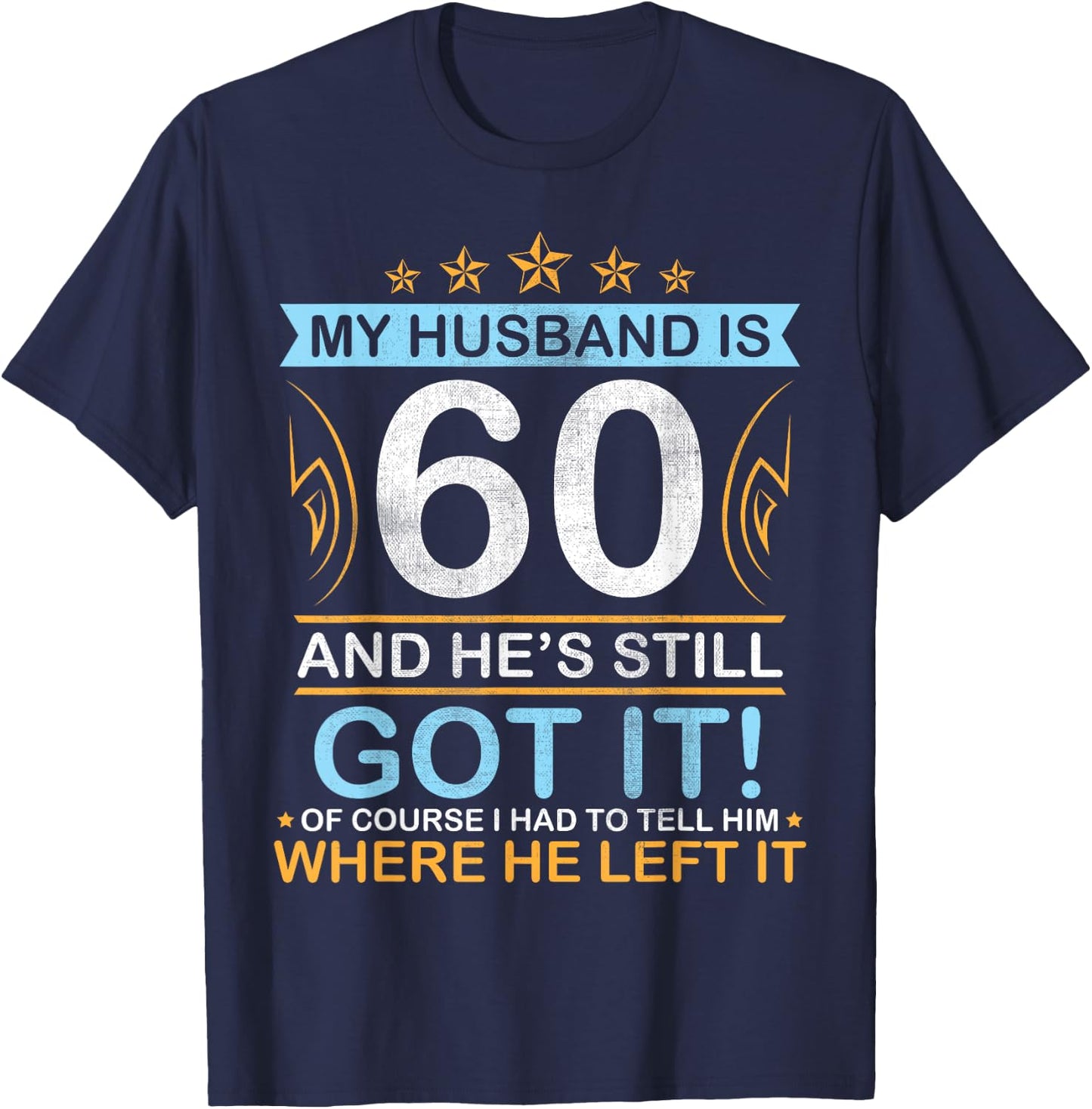 Happy Birthday My Husband Is 60 Years And He's Still Got It T-Shirt - T-Shirt | Navy