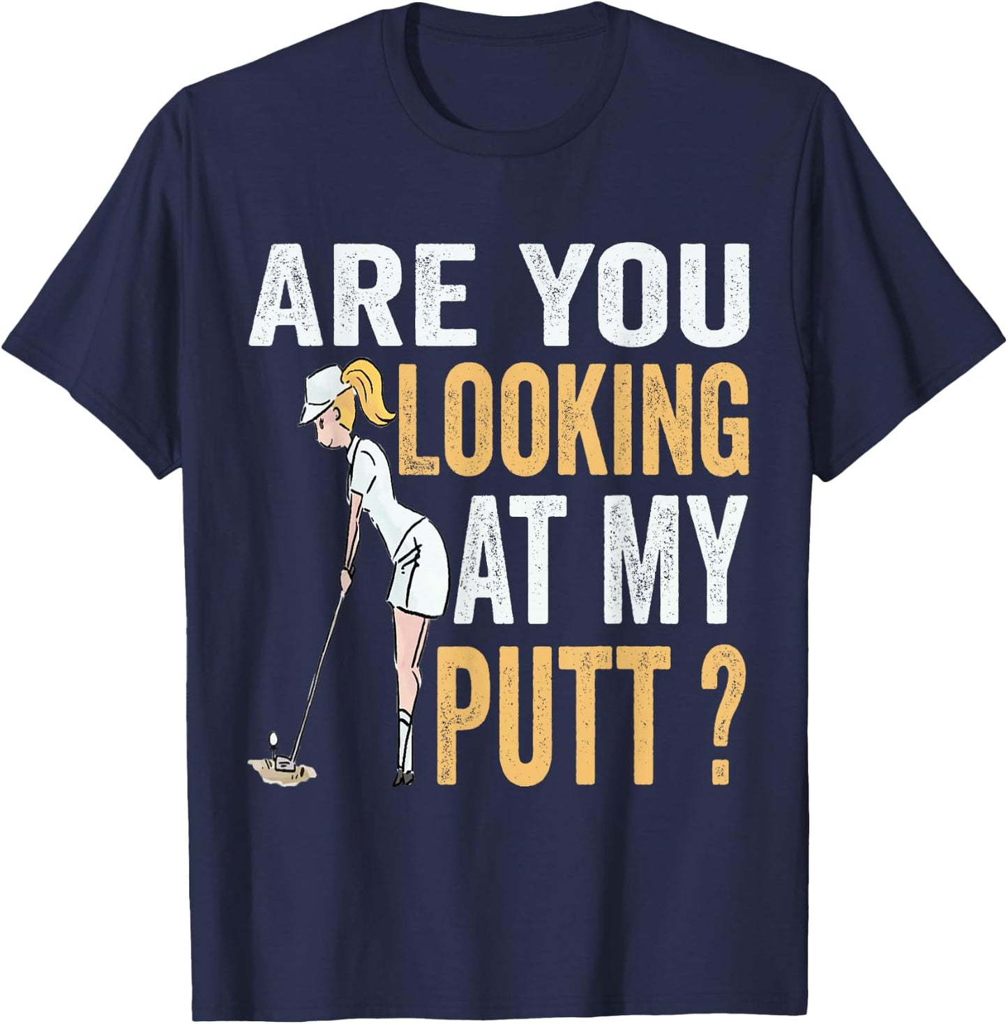 Are You Looking at My Putt Funny Golfer Girl Golf Player T-Shirt - T-Shirt | Navy
