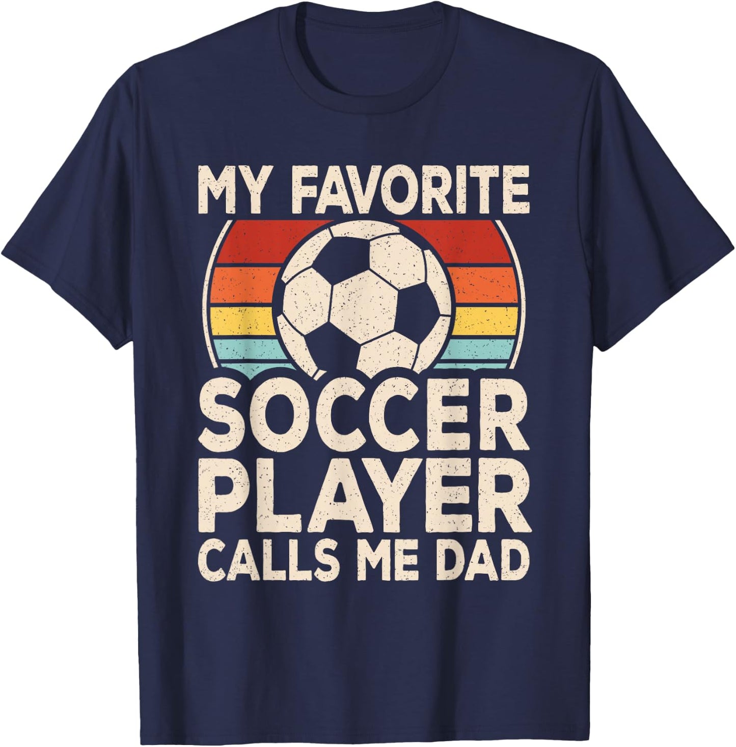 My Favorite Soccer Player Calls Me Dad Soccer Son Daughter T-Shirt - T-Shirt | Navy