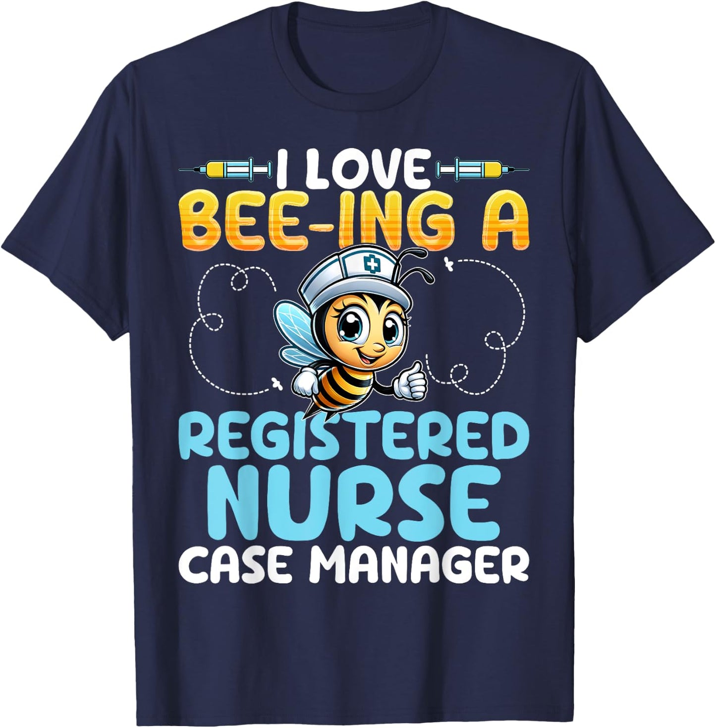 I Love Bee-Ing a Registered Nurse Case Manager Honey Bee RN T-Shirt - T-Shirt | Navy