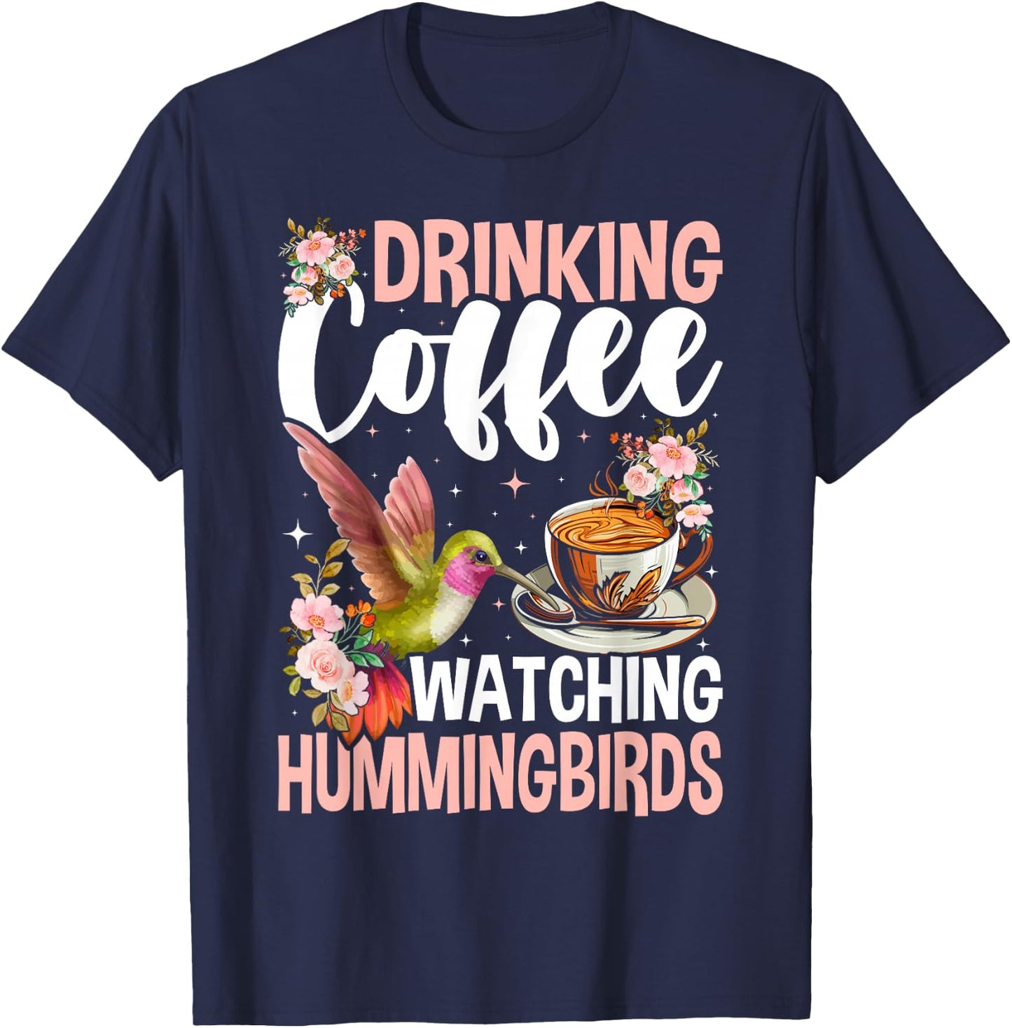 Hummingbird Love Drinking Coffee Watching Hummingbirds T-Shirt - T-Shirt | Navy