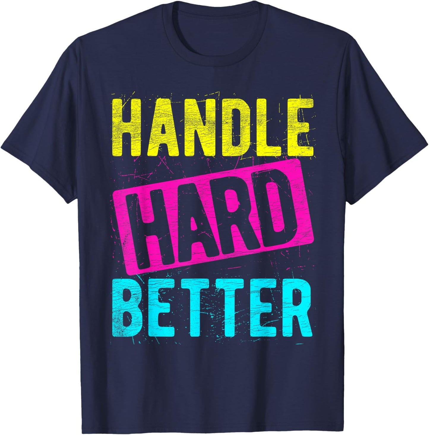 HANDLE HARD BETTER Motivational Positivity Slogan T-Shirt - T-Shirt | Navy