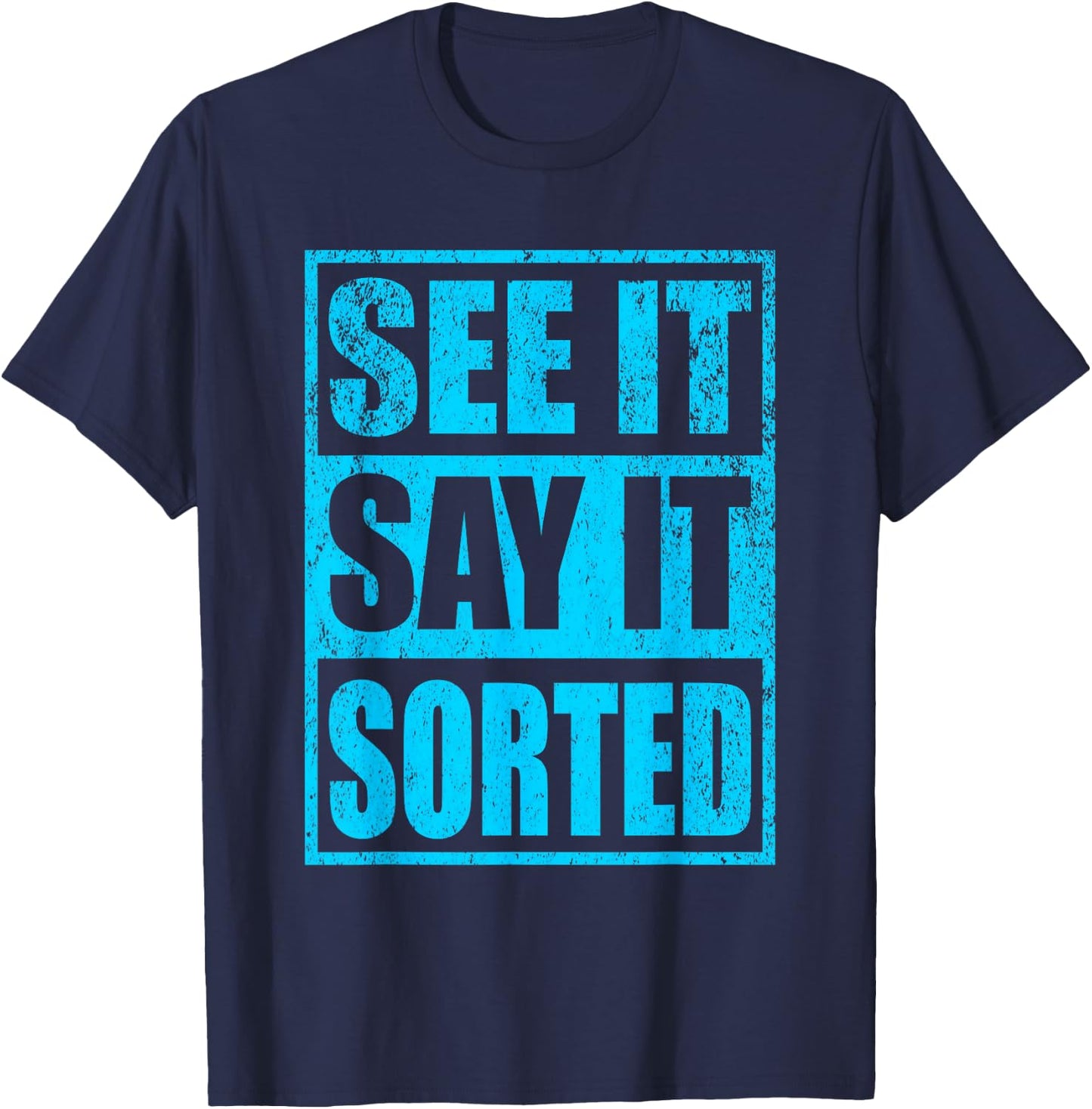 See It Say It Sorted T-Shirt - T-Shirt | Navy