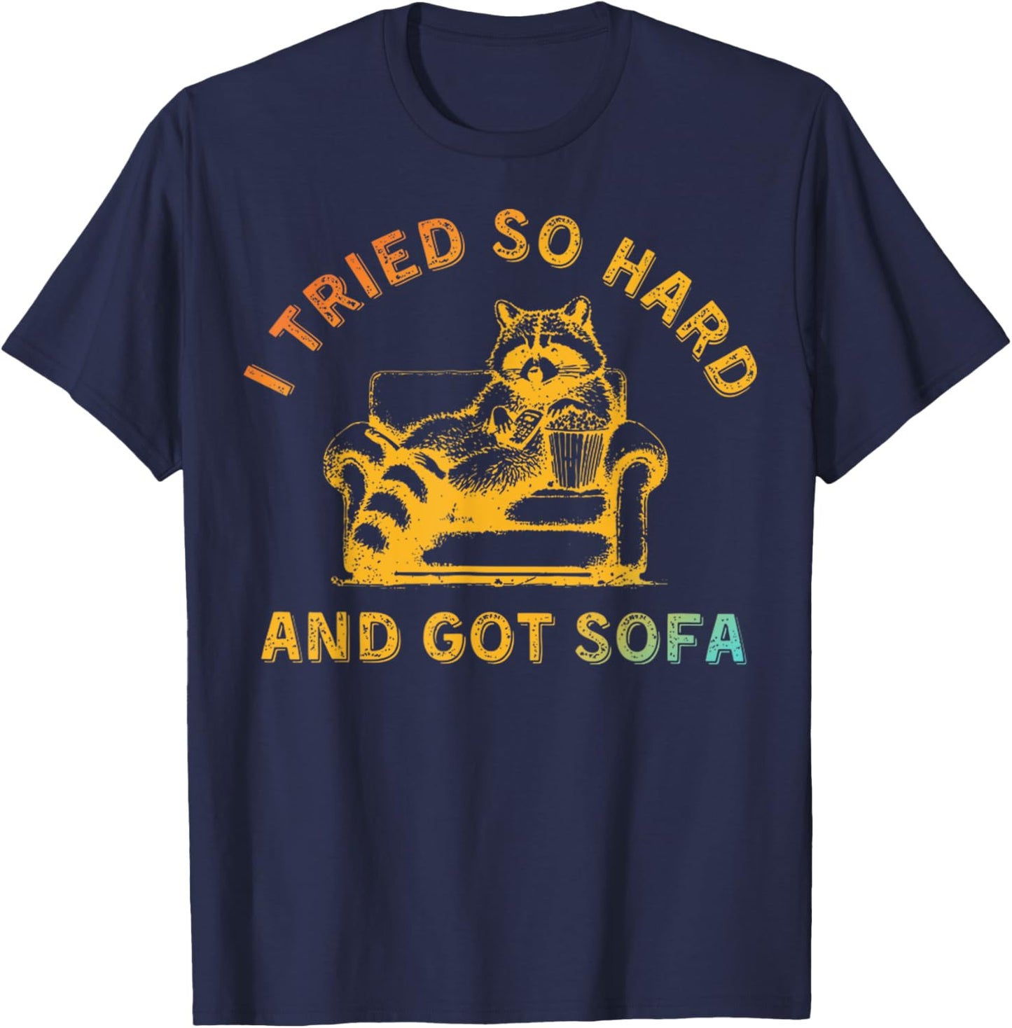 I Tried So Hard And Got Sofa Funny Retro Meme Quote Sarcasm T-Shirt - T-Shirt | Navy