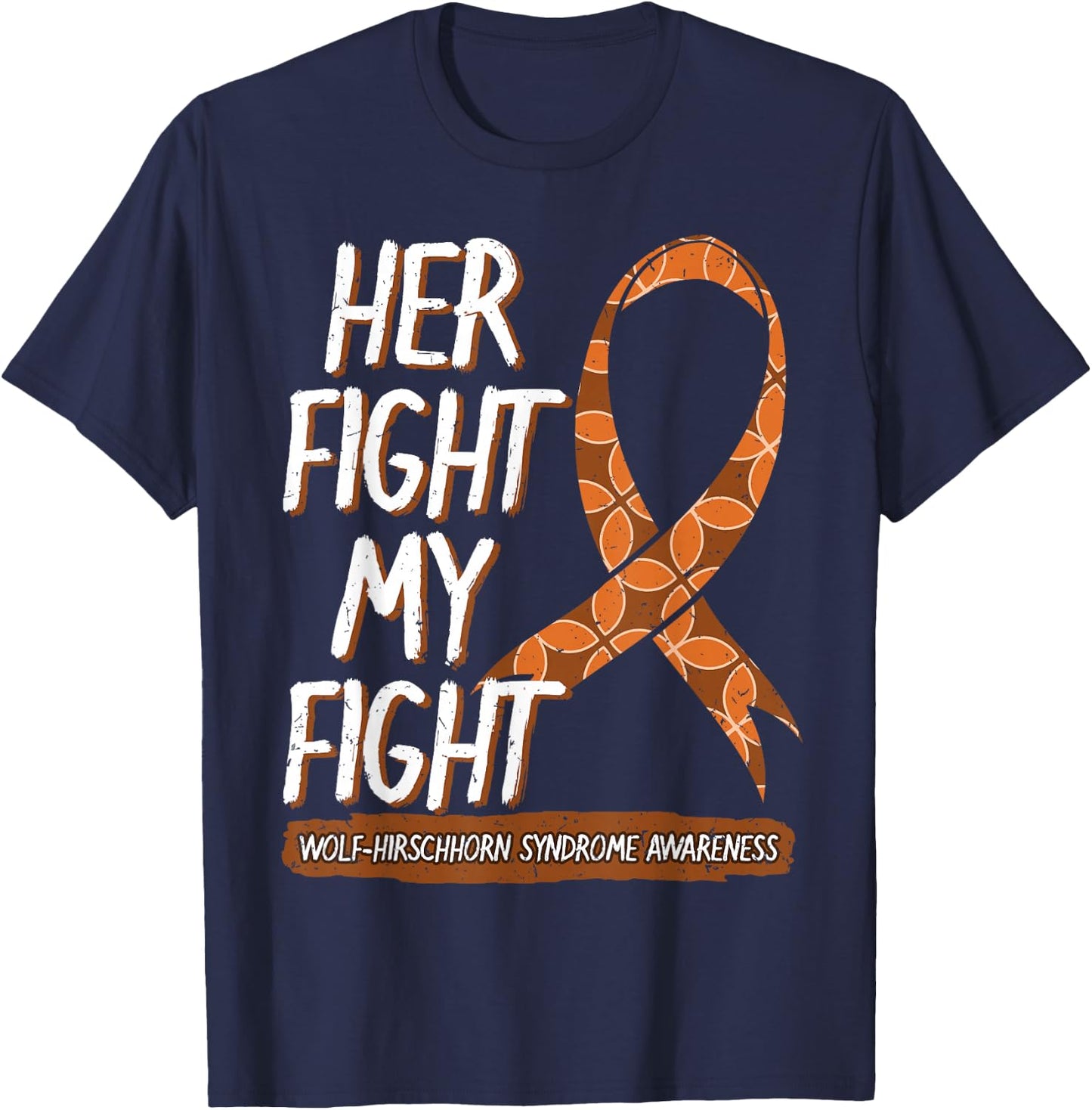 Her Fight Is My Fight Wolf–Hirschhorn Syndrome Awareness T-Shirt - T-Shirt | Navy
