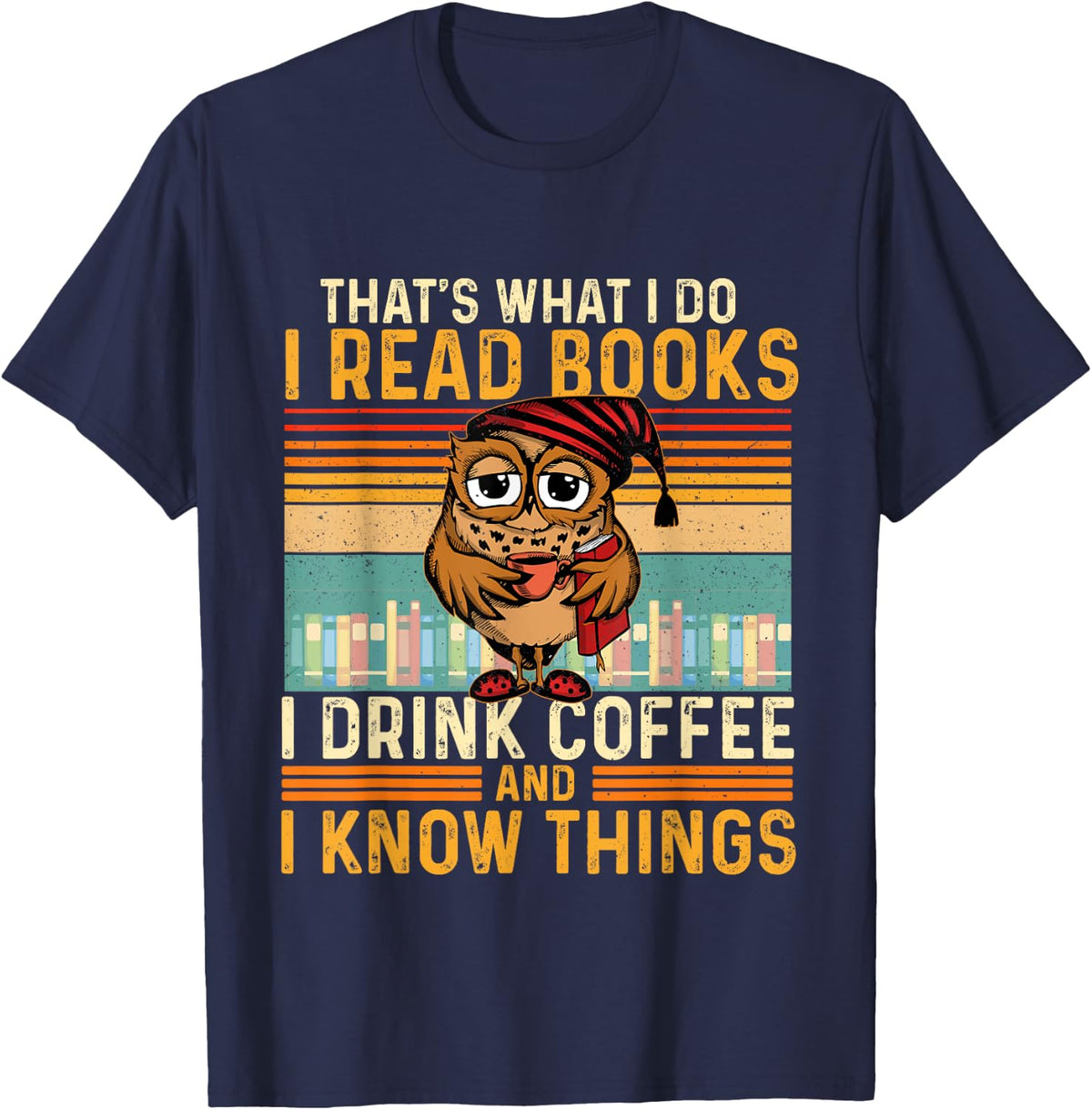 I Read Books I Drink Coffee And I Know Things - Owl Lover T-Shirt - T-Shirt | Navy