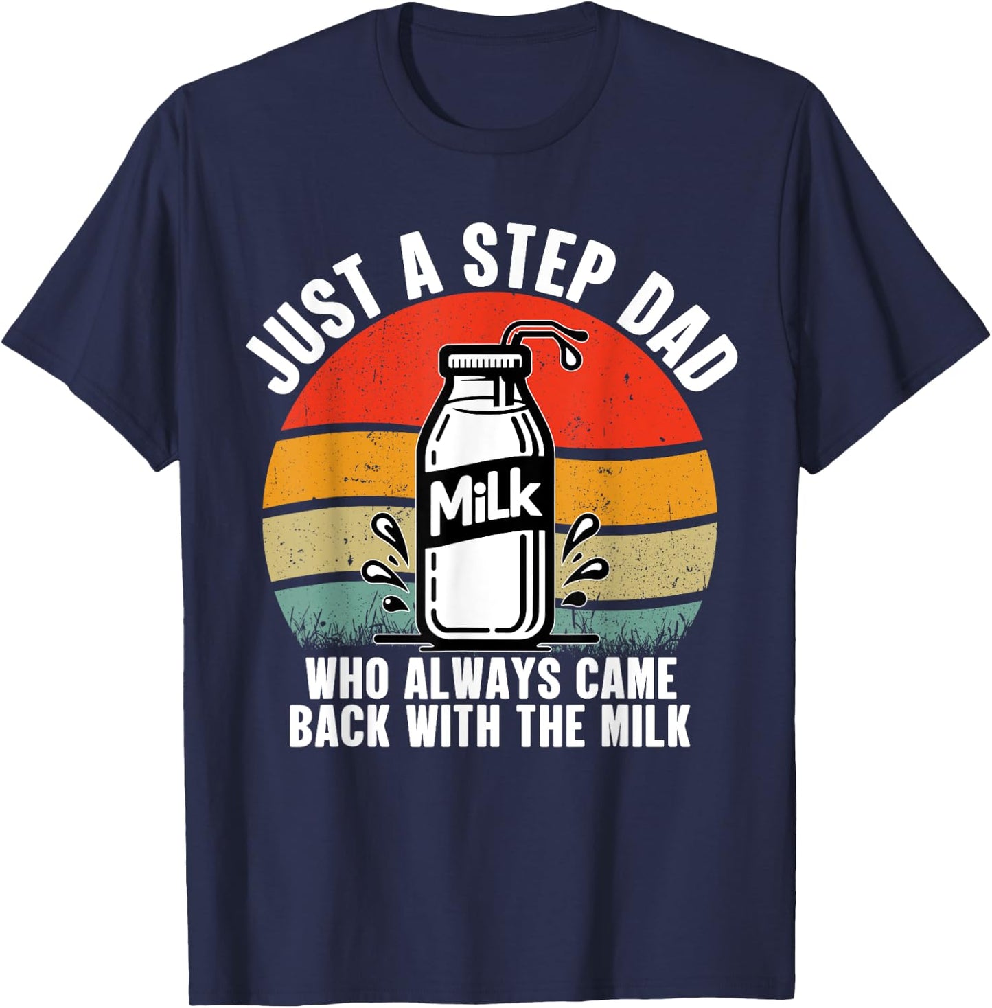 Just A Step Dad Who Always Came Back With The Milk Vintage T-Shirt - T-Shirt | Navy