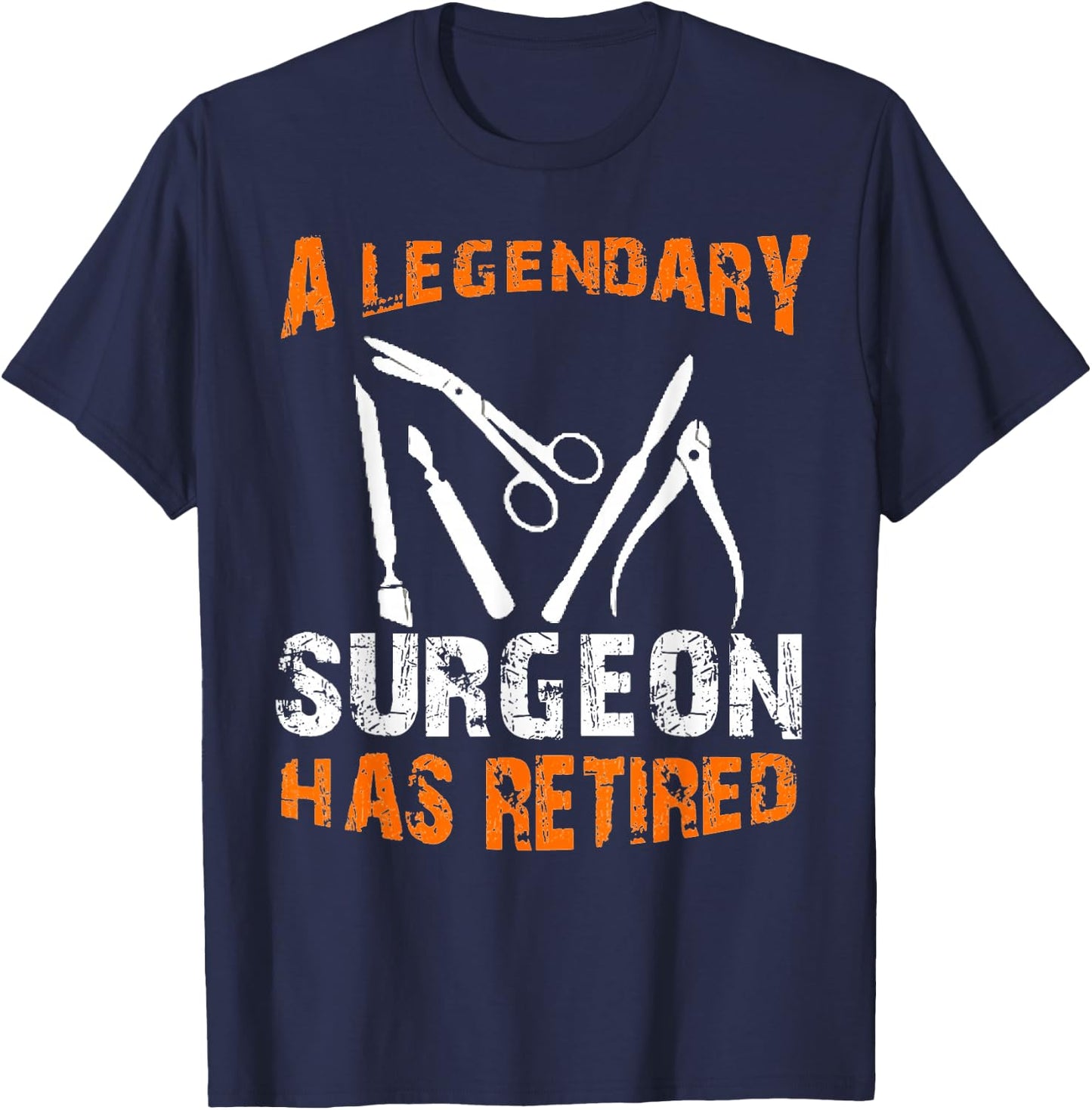 A Legendary Surgeon Has Retired Funny Retirement Party T-Shirt - T-Shirt | Navy