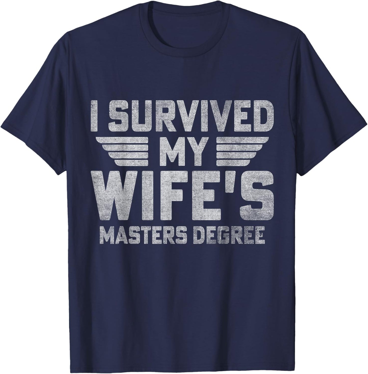 I Survived My Wife's Masters Degree Funny Graduation T-Shirt - T-Shirt | Navy