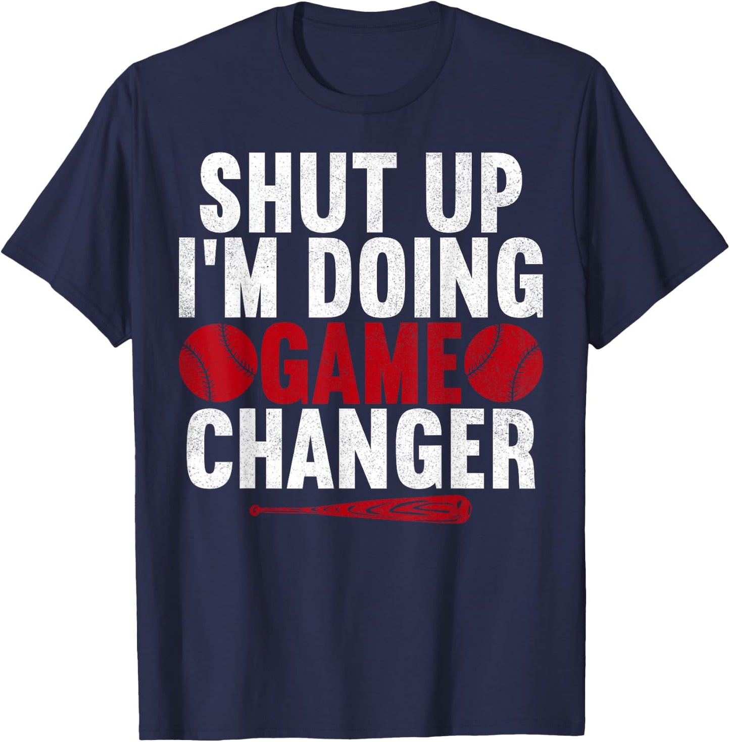 Shut Up I'm Doing Game Changer Baseball Player Men T-Shirt - T-Shirt | Navy