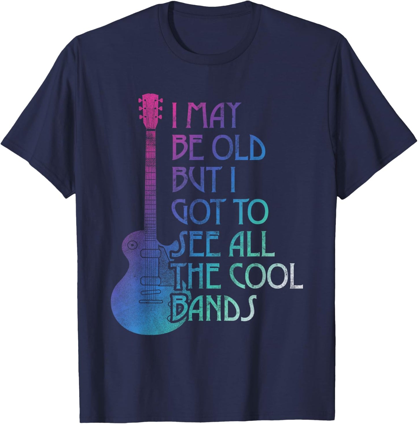I May Be Old But I Got To See All The Cool Bands Retro T-Shirt - T-Shirt | Navy
