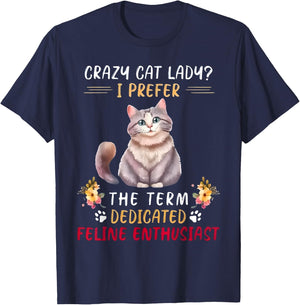 Crazy Cat Lady I Prefer The Term Dedicated Feline Enthusiast T-Shirt - T-Shirt | Navy